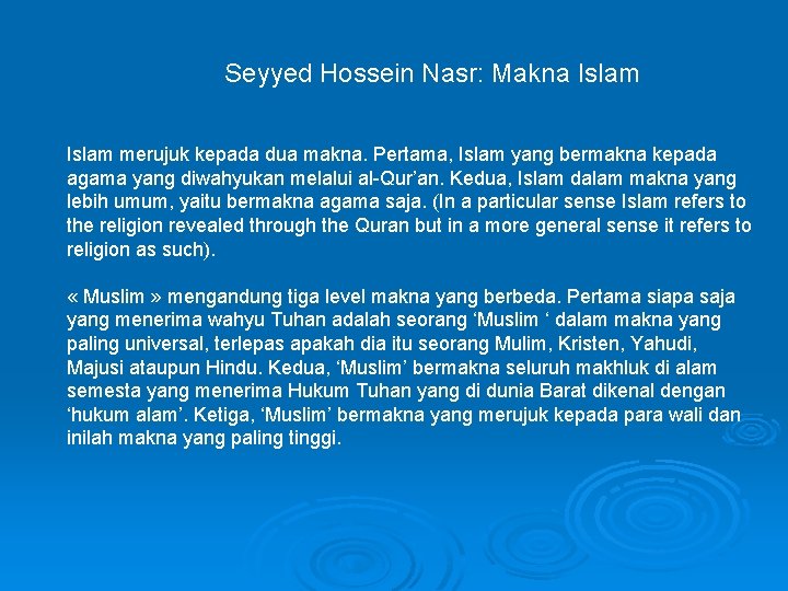 Seyyed Hossein Nasr: Makna Islam merujuk kepada dua makna. Pertama, Islam yang bermakna kepada