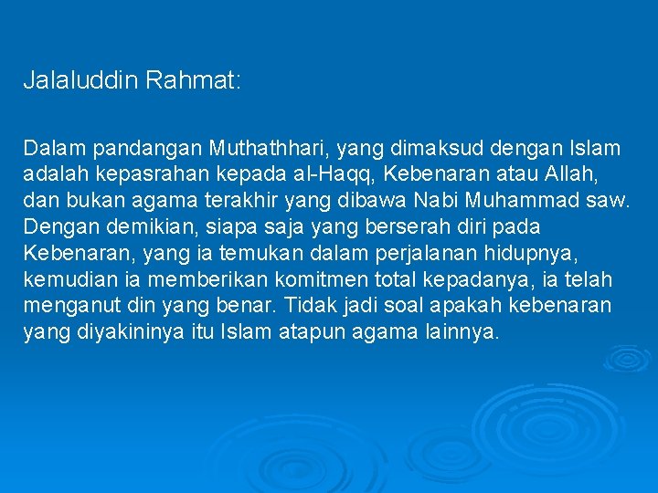 Jalaluddin Rahmat: Dalam pandangan Muthathhari, yang dimaksud dengan Islam adalah kepasrahan kepada al-Haqq, Kebenaran
