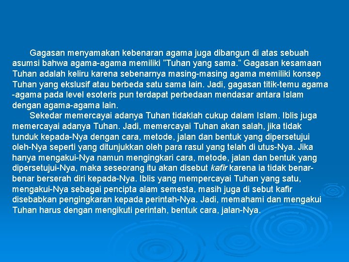 Gagasan menyamakan kebenaran agama juga dibangun di atas sebuah asumsi bahwa agama-agama memiliki ”Tuhan