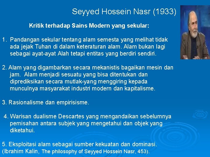 Seyyed Hossein Nasr (1933) Kritik terhadap Sains Modern yang sekular: 1. Pandangan sekular tentang