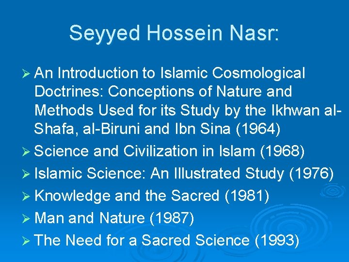 Seyyed Hossein Nasr: Ø An Introduction to Islamic Cosmological Doctrines: Conceptions of Nature and