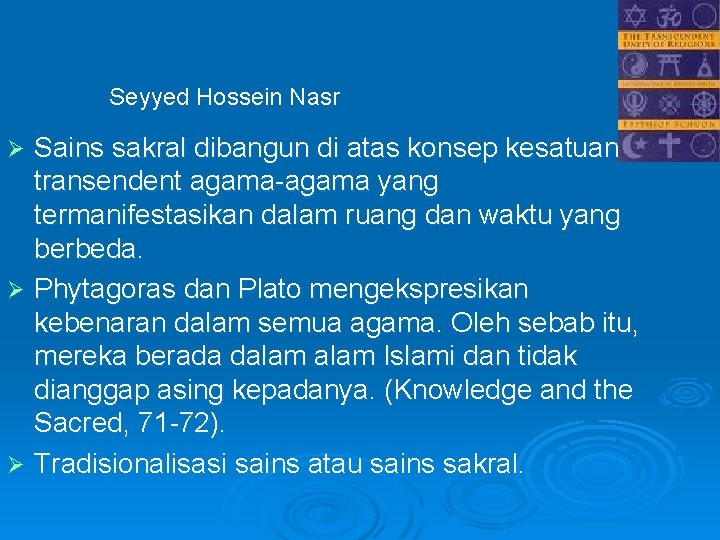 Seyyed Hossein Nasr Sains sakral dibangun di atas konsep kesatuan transendent agama-agama yang termanifestasikan