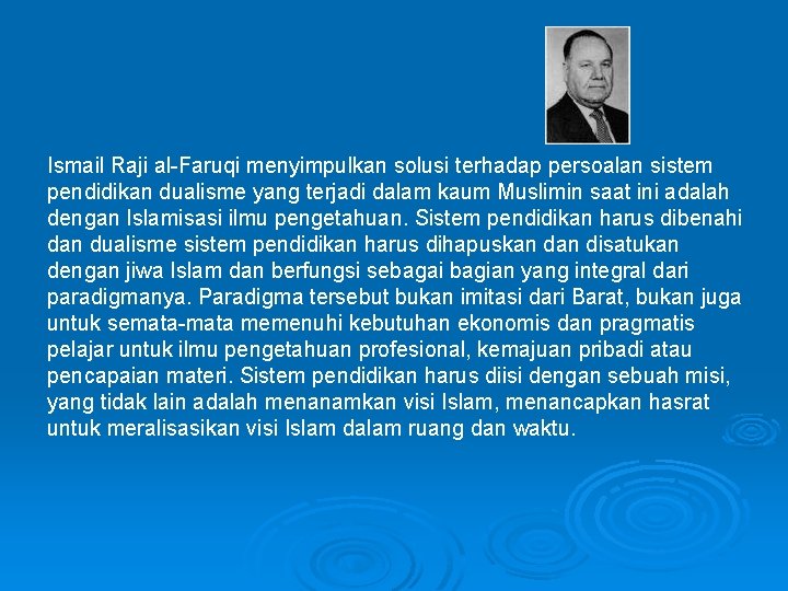 Ismail Raji al-Faruqi menyimpulkan solusi terhadap persoalan sistem pendidikan dualisme yang terjadi dalam kaum