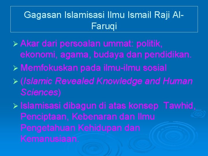 Gagasan Islamisasi Ilmu Ismail Raji Al. Faruqi Ø Akar dari persoalan ummat: politik, ekonomi,