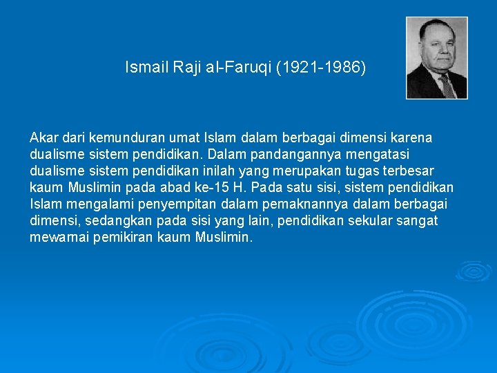 Ismail Raji al-Faruqi (1921 -1986) Akar dari kemunduran umat Islam dalam berbagai dimensi karena