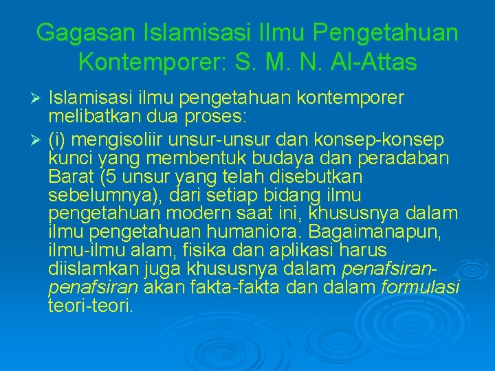 Gagasan Islamisasi Ilmu Pengetahuan Kontemporer: S. M. N. Al-Attas Islamisasi ilmu pengetahuan kontemporer melibatkan