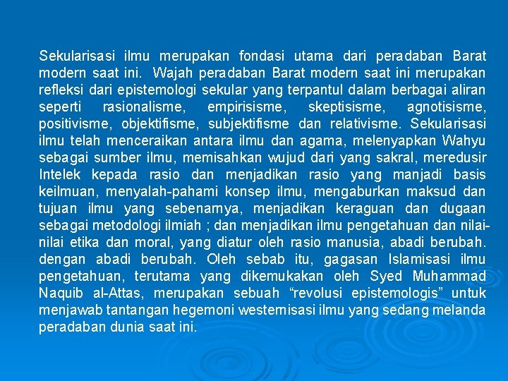 Sekularisasi ilmu merupakan fondasi utama dari peradaban Barat modern saat ini. Wajah peradaban Barat