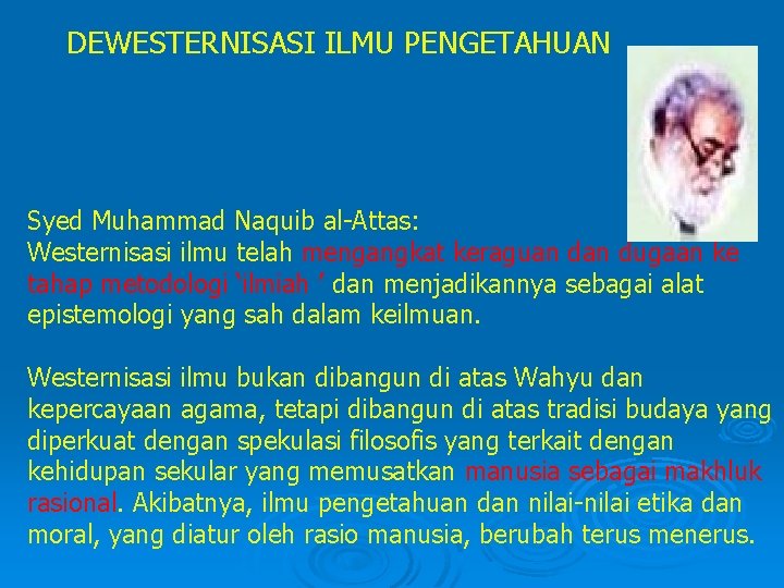 DEWESTERNISASI ILMU PENGETAHUAN Syed Muhammad Naquib al-Attas: Westernisasi ilmu telah mengangkat keraguan dugaan ke