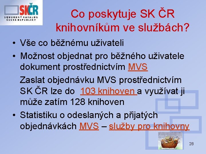 Co poskytuje SK ČR knihovníkům ve službách? • Vše co běžnému uživateli • Možnost