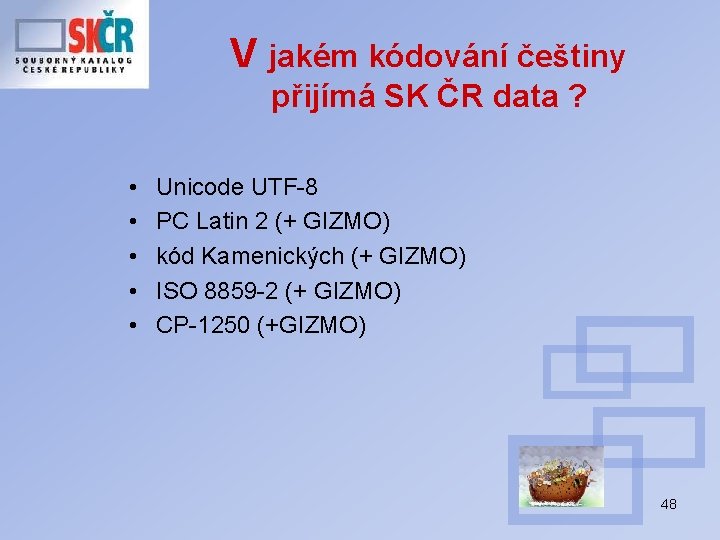 V jakém kódování češtiny přijímá SK ČR data ? • • • Unicode UTF-8