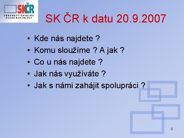 SK ČR k datu 20. 9. 2007 • • • Kde nás najdete ?