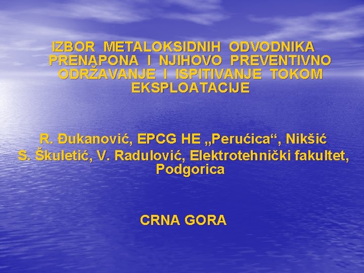IZBOR METALOKSIDNIH ODVODNIKA PRENAPONA I NJIHOVO PREVENTIVNO ODRŽAVANJE I ISPITIVANJE TOKOM EKSPLOATACIJE R. Đukanović,