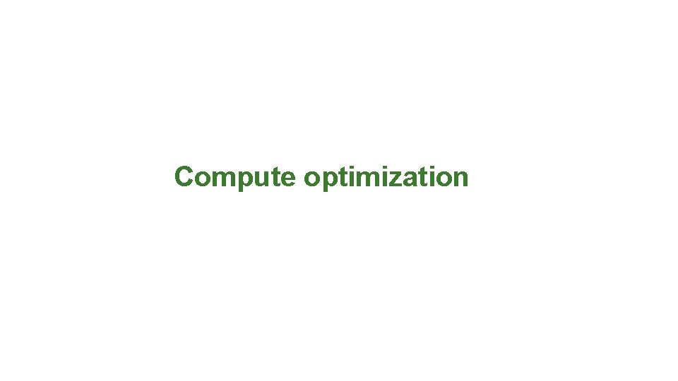 Compute optimization 
