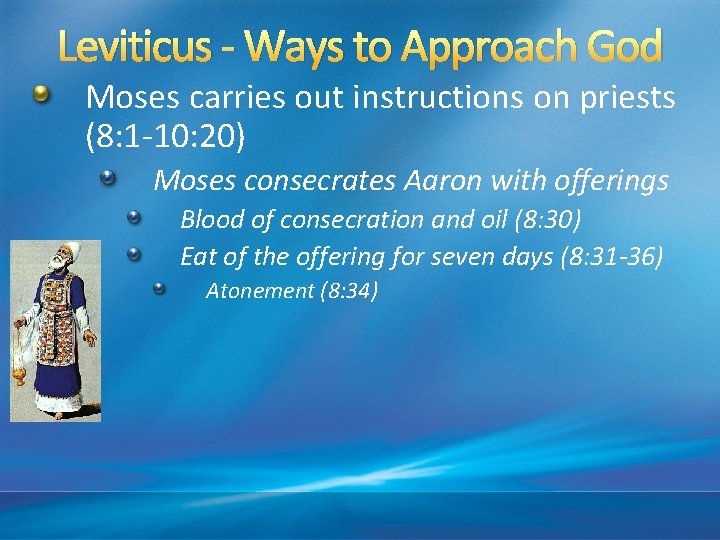 Leviticus - Ways to Approach God Moses carries out instructions on priests (8: 1