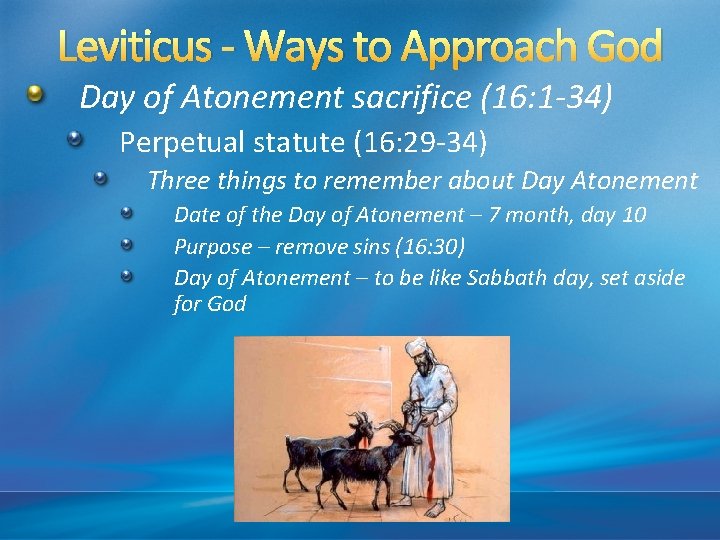 Leviticus - Ways to Approach God Day of Atonement sacrifice (16: 1 -34) Perpetual