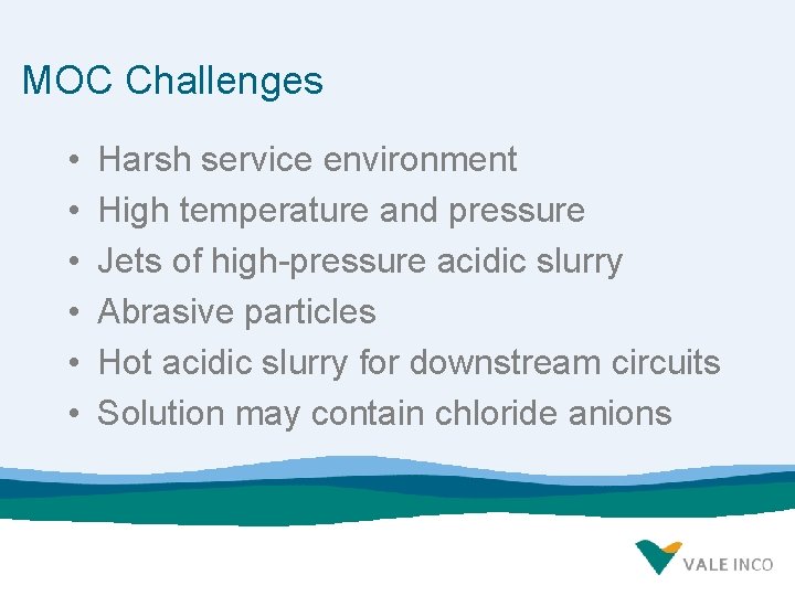 MOC Challenges • • • Harsh service environment High temperature and pressure Jets of