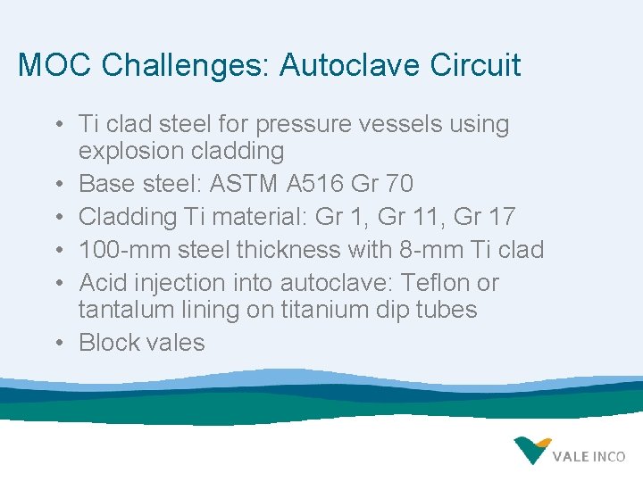 MOC Challenges: Autoclave Circuit • Ti clad steel for pressure vessels using explosion cladding