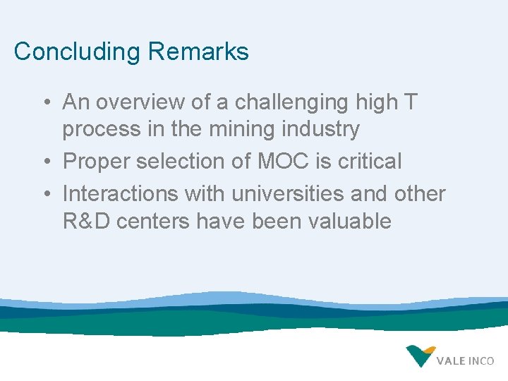 Concluding Remarks • An overview of a challenging high T process in the mining