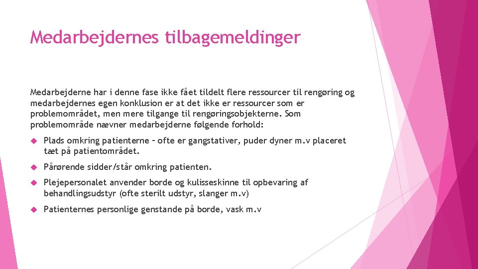 Medarbejdernes tilbagemeldinger Medarbejderne har i denne fase ikke fået tildelt flere ressourcer til rengøring