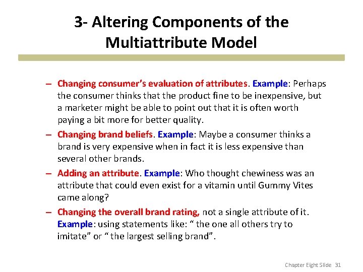 3 - Altering Components of the Multiattribute Model – Changing consumer’s evaluation of attributes.