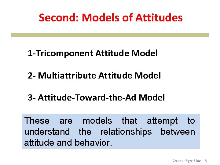 Second: Models of Attitudes 1 -Tricomponent Attitude Model 2 - Multiattribute Attitude Model 3