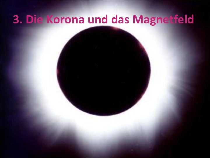 3. Die Korona und das Magnetfeld 