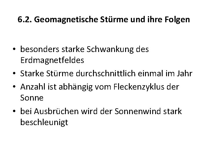 6. 2. Geomagnetische Stürme und ihre Folgen • besonders starke Schwankung des Erdmagnetfeldes •