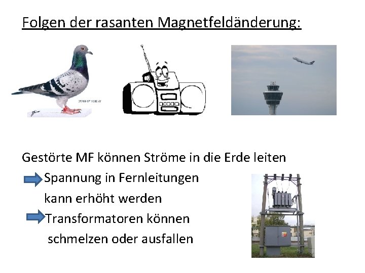 Folgen der rasanten Magnetfeldänderung: Gestörte MF können Ströme in die Erde leiten Spannung in