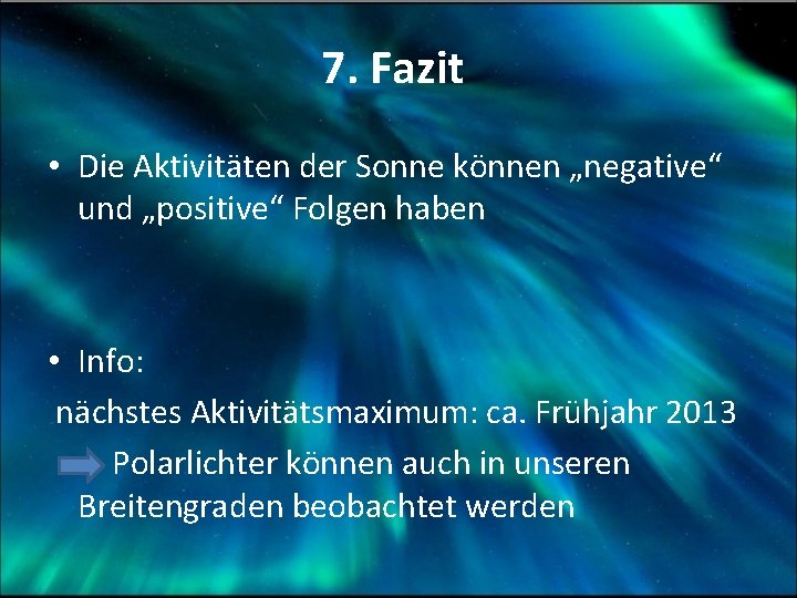 7. Fazit • Die Aktivitäten der Sonne können „negative“ und „positive“ Folgen haben •