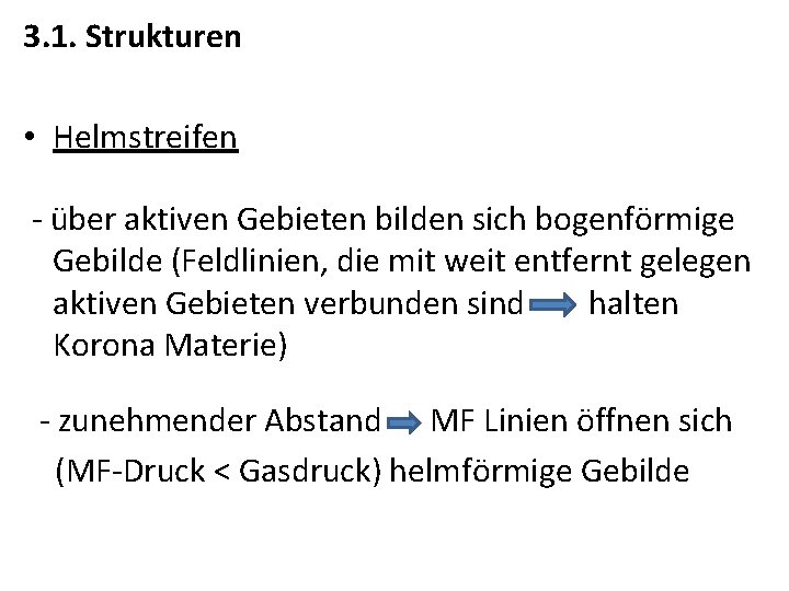 3. 1. Strukturen • Helmstreifen - über aktiven Gebieten bilden sich bogenförmige Gebilde (Feldlinien,