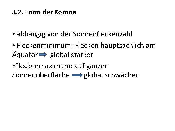 3. 2. Form der Korona • abhängig von der Sonnenfleckenzahl • Fleckenminimum: Flecken hauptsächlich