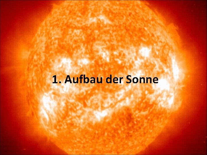 1. Aufbau der Sonne 