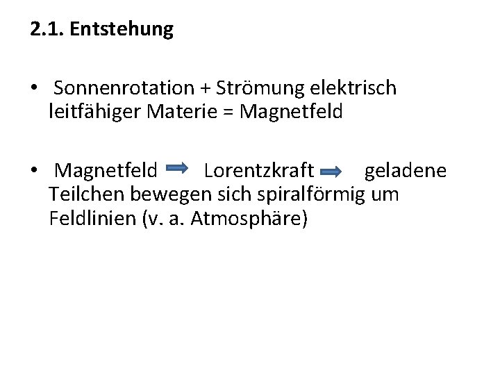 2. 1. Entstehung • Sonnenrotation + Strömung elektrisch leitfähiger Materie = Magnetfeld • Magnetfeld