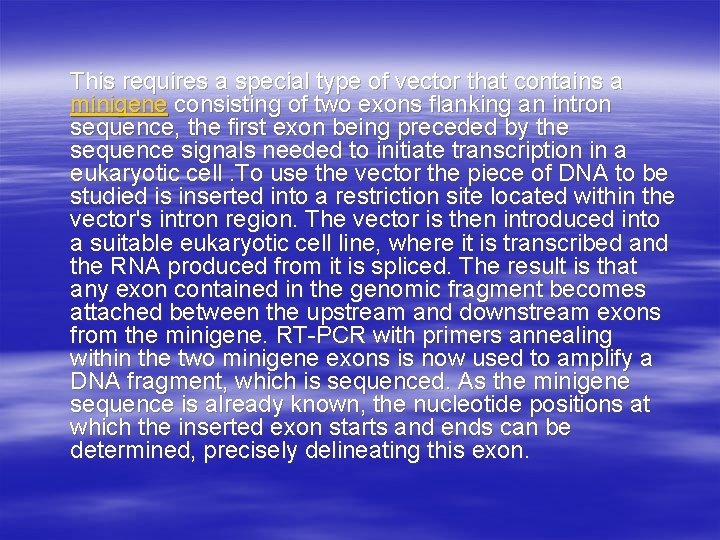 This requires a special type of vector that contains a minigene consisting of two