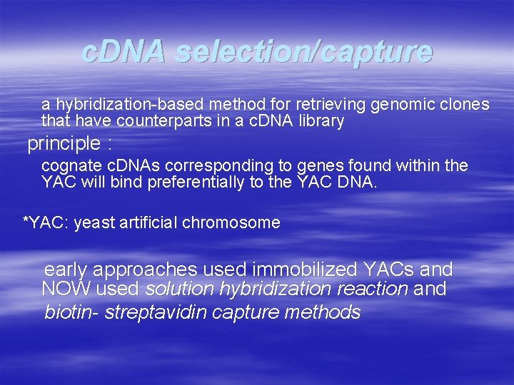 c. DNA selection/capture a hybridization-based method for retrieving genomic clones that have counterparts in
