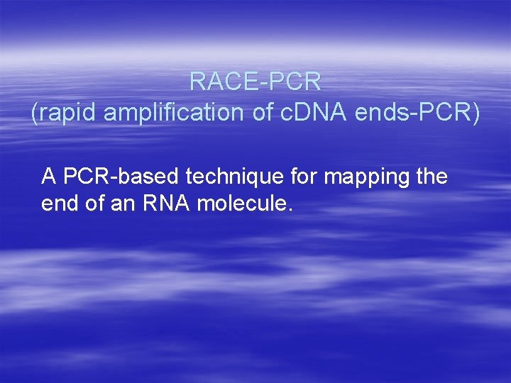 RACE-PCR (rapid amplification of c. DNA ends-PCR) A PCR-based technique for mapping the end