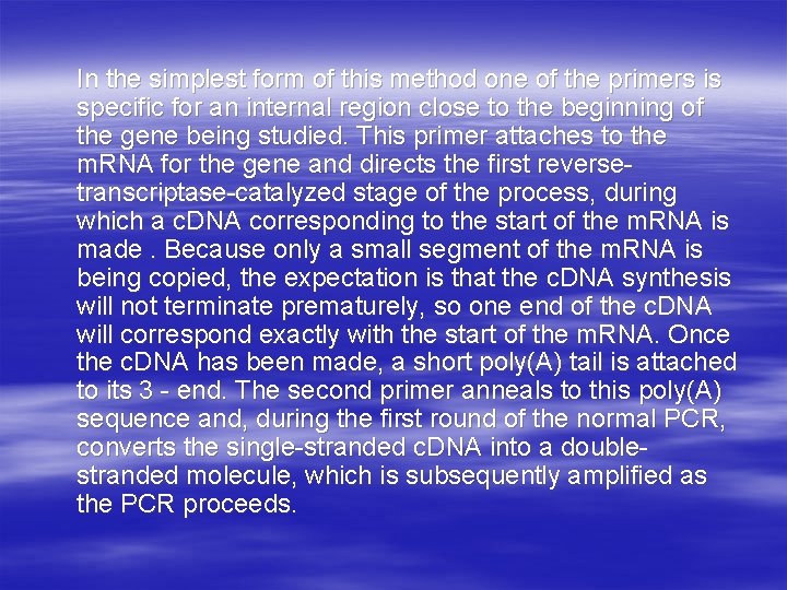 In the simplest form of this method one of the primers is specific for