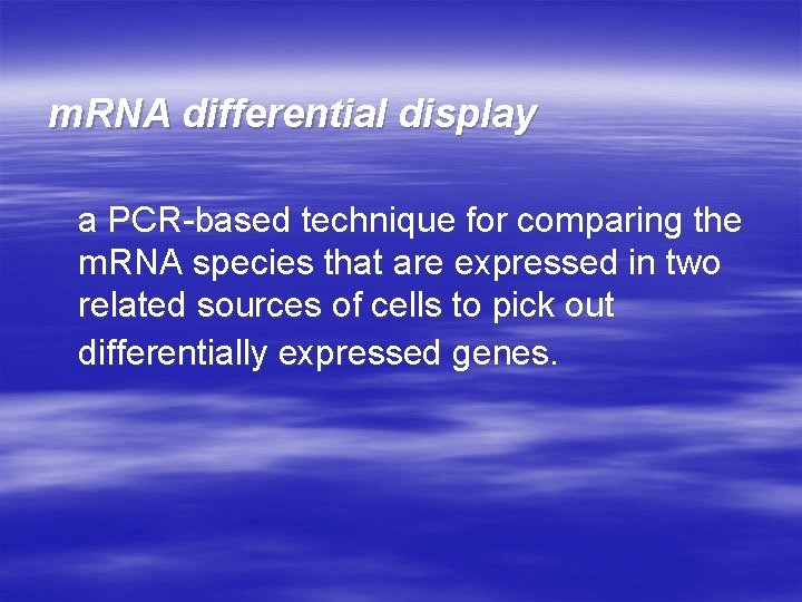 m. RNA differential display a PCR-based technique for comparing the m. RNA species that