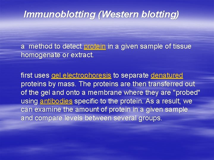 Immunoblotting (Western blotting) a method to detect protein in a given sample of tissue
