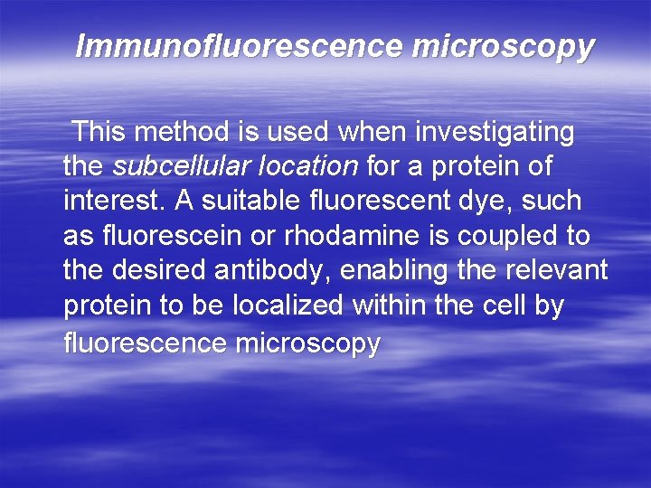 Immunofluorescence microscopy This method is used when investigating the subcellular location for a protein