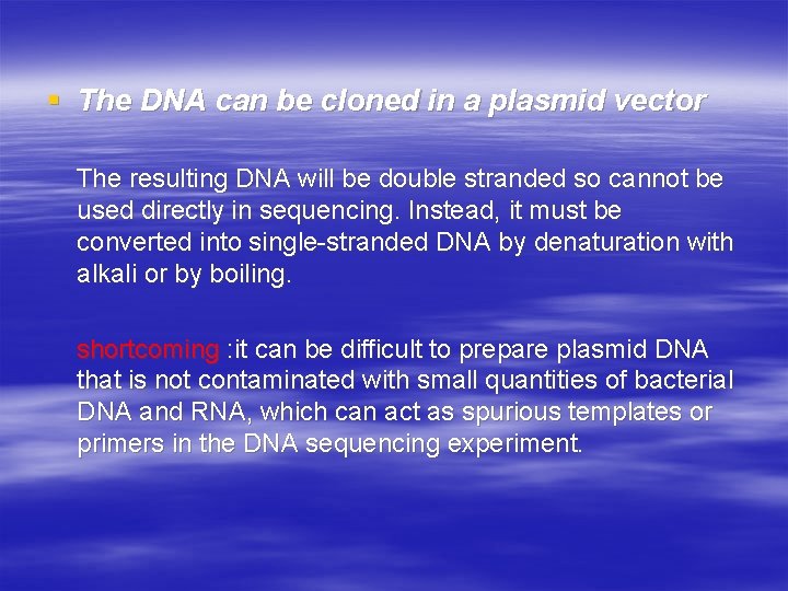 § The DNA can be cloned in a plasmid vector The resulting DNA will