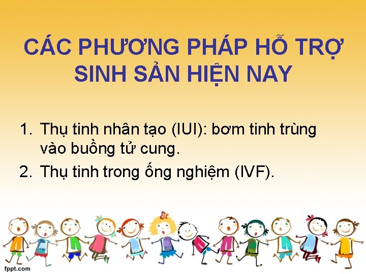 CÁC PHƯƠNG PHÁP HỖ TRỢ SINH SẢN HIỆN NAY 1. Thụ tinh nhân tạo