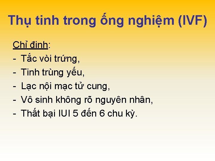 Thụ tinh trong ống nghiệm (IVF) Chỉ định: - Tắc vòi trứng, - Tinh