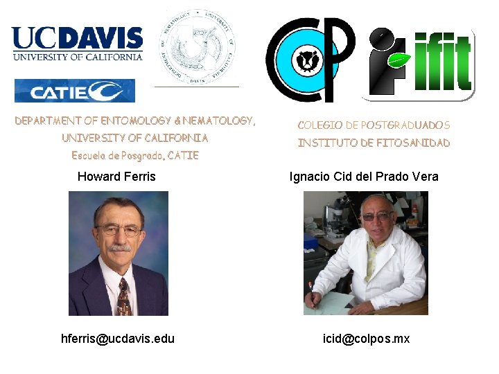 DEPARTMENT OF ENTOMOLOGY & NEMATOLOGY, UNIVERSITY OF CALIFORNIA Escuela de Posgrado, CATIE COLEGIO DE