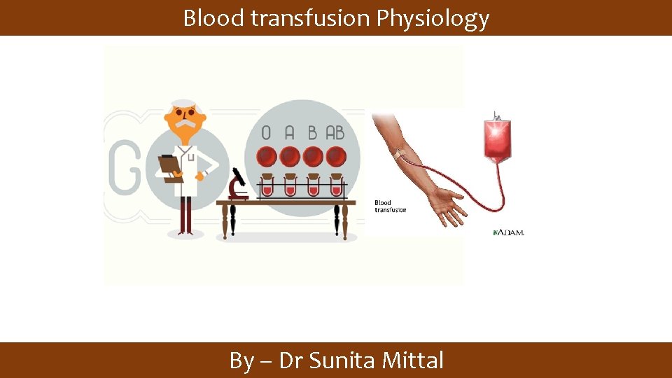 Blood transfusion Physiology By – Dr Sunita Mittal 
