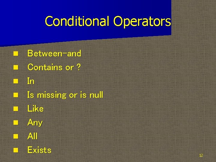 Conditional Operators n n n n Between-and Contains or ? In Is missing or