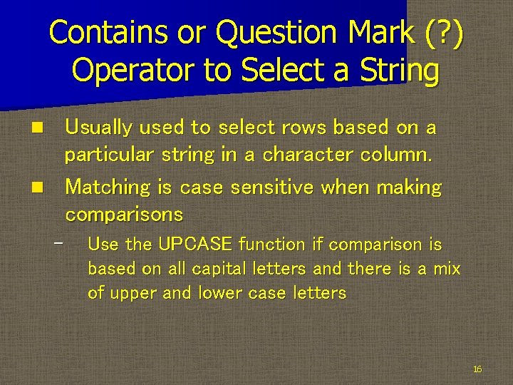 Contains or Question Mark (? ) Operator to Select a String Usually used to