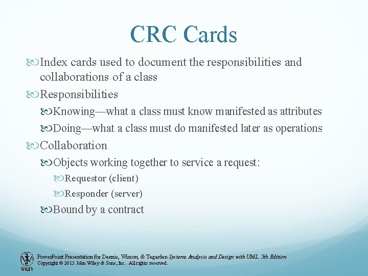 CRC Cards Index cards used to document the responsibilities and collaborations of a class CRC Cards Index cards used to document the responsibilities and collaborations of a class
