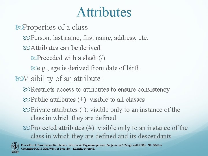 Attributes Properties of a class Person: last name, first name, address, etc. Attributes can Attributes Properties of a class Person: last name, first name, address, etc. Attributes can