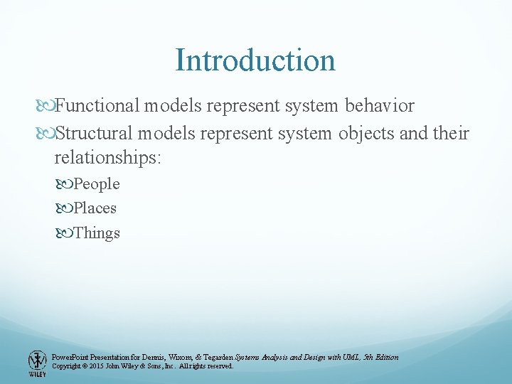 Introduction Functional models represent system behavior Structural models represent system objects and their relationships: Introduction Functional models represent system behavior Structural models represent system objects and their relationships: